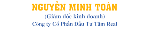 Nguyễn Minh Toàn - Giám Đốc Kinh Doanh Công Ty Tâm Real